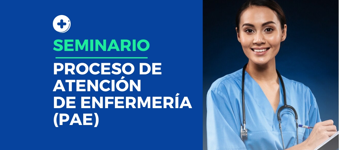 Seminario: Proceso de Atención de Enfermería (PAE)